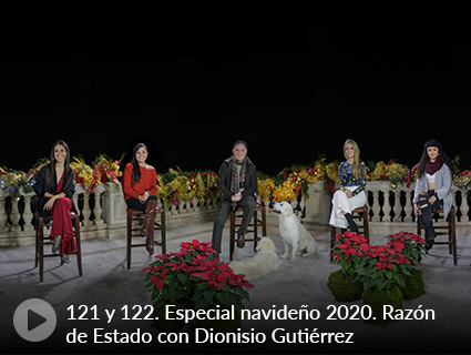 121 y 122. Especial navideño 2020. Razón de Estado con Dionisio Gutiérrez