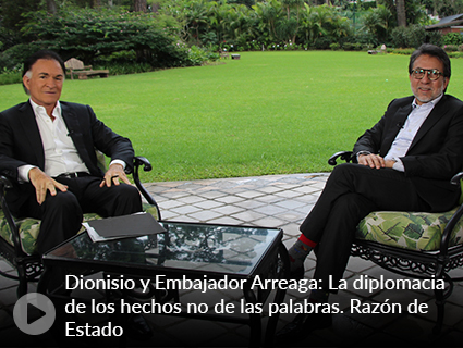 Dionisio y Embajador Arreaga: La diplomacia de los hechos no de las palabras. Razón de Estado