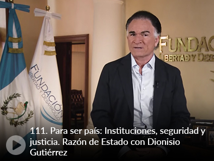 111. Para ser país: Instituciones, seguridad y justicia. Razón de Estado con Dionisio Gutiérrez