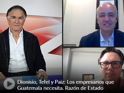 Dionisio, Tefel y Paiz: Los empresarios que Guatemala necesita. Razón de Estado