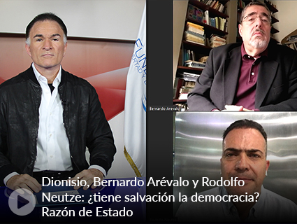 Dionisio, Bernardo Arévalo y Rodolfo Neutze: ¿tiene salvación la democracia? Razón de Estado