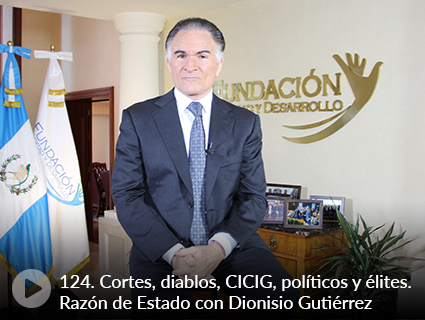 124. Cortes, diablos, CICIG, políticos y élites. Razón de Estado con Dionisio Gutiérrez