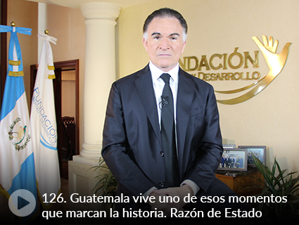 126. Guatemala vive uno de esos momentos que marcan la historia. Razón de Estado