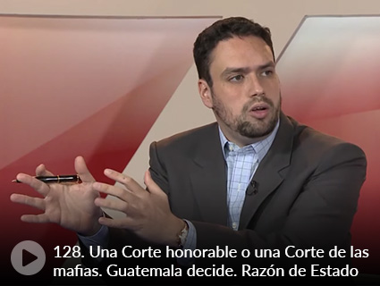 128. Una Corte honorable o una Corte de las mafias. Guatemala decide. Razón de Estado