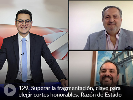 129. Superar la fragmentación, clave para elegir cortes honorables. Razón de Estado