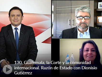 130. Guatemala, la Corte y la comunidad internacional. Razón de Estado con Dionisio Gutiérrez