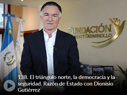 138. El triángulo norte, la democracia y la seguridad. Razón de Estado con Dionisio Gutiérrez