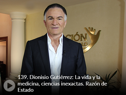 139. Dionisio Gutiérrez: La vida y la medicina, ciencias inexactas. Razón de Estado