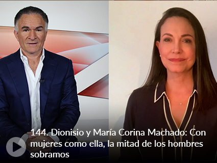 144. Dionisio y María Corina Machado: Con mujeres como ella, la mitad de los hombres sobramos