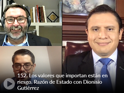 152. Los valores que importan están en riesgo. Razón de Estado con Dionisio Gutiérrez