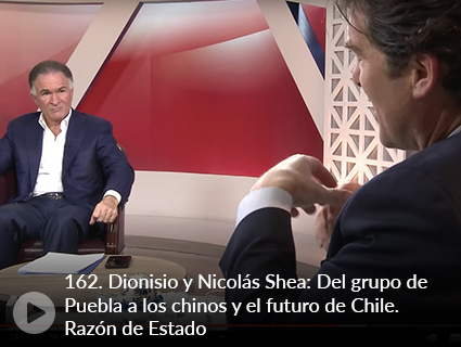 162. Dionisio y Nicolás Shea: Del grupo de Puebla a los chinos y el futuro de Chile. Razón de Estado