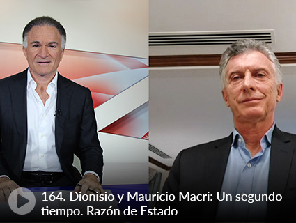 164. Dionisio y Mauricio Macri: Un segundo tiempo. Razón de Estado