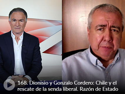 168. Dionisio y Gonzalo Cordero: Chile y el rescate de la senda liberal. Razón de Estado