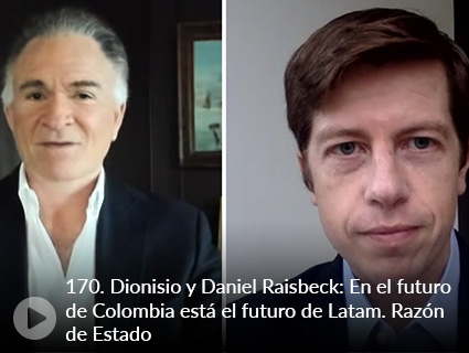 170. Dionisio y Daniel Raisbeck: En el futuro de Colombia está el futuro de Latam. Razón de Estado