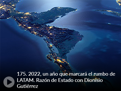 175. 2022, un año que marcará el rumbo de LATAM. Razón de Estado con Dionisio Gutiérrez