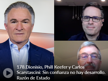 178. Dionisio, Phill Keefer y Carlos Scarstascini: Sin confianza no hay desarrollo. Razón de Estado