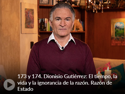 173 y 174. Dionisio Gutiérrez: El tiempo, la vida y la ignorancia de la razón. Razón de Estado