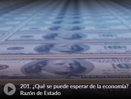 201. ¿Qué se puede esperar de la economía? Razón de Estado 