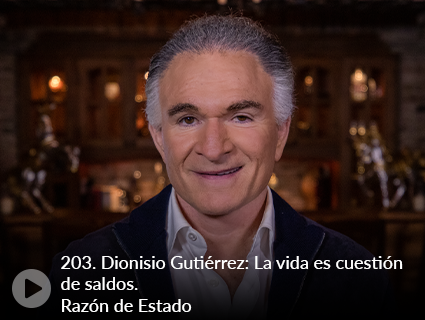 203. Dionisio Gutiérrez: La vida es cuestión de saldos. Razón de Estado