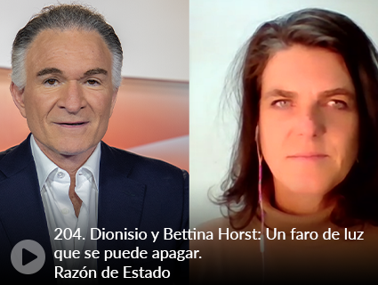 204. Dionisio y Bettina Horst: Un faro de luz que se puede apagar. Razón de Estado