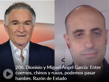 206. Dionisio y Miguel Ángel García: Entre cuernos, chinos y rusos, podemos pasar hambre. Razón de Estado