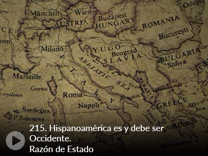 215. Hispanoamérica es y debe ser Occidente. Razón de Estado
