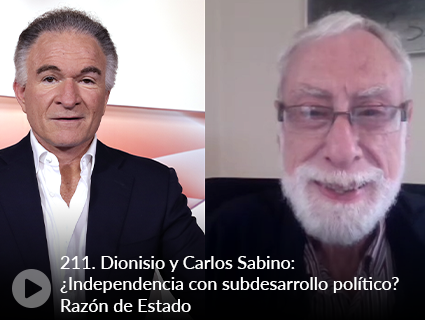 211. Dionisio y Carlos Sabino: ¿Independencia con subdesarrollo político? Razón de Estado
