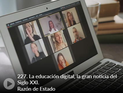 227. La educación digital, la gran noticia del Siglo XXI. Razón de Estado