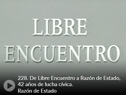 228. De Libre Encuentro a Razón de Estado, 42 años de lucha cívica. Razón de Estado