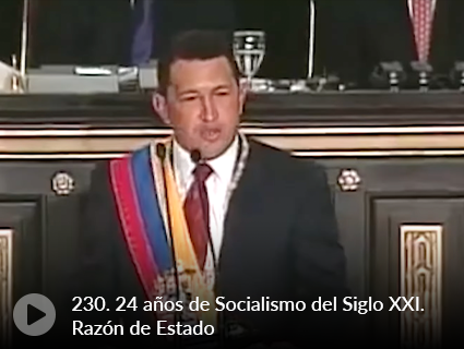 230. 24 años de Socialismo del Siglo XXI. Razón de Estado