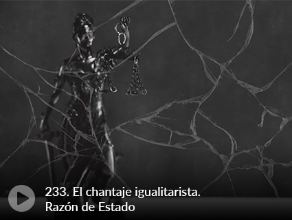 233. El chantaje igualitarista. Razón de Estado