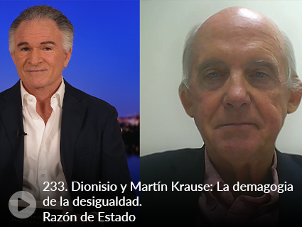 233. Dionisio y Martín Krause: La demagogia de la desigualdad. Razón de Estado