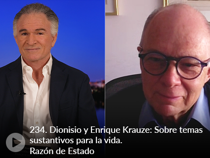 234. Dionisio y Enrique Krauze: Sobre temas sustantivos para la vida. Razón de Estado