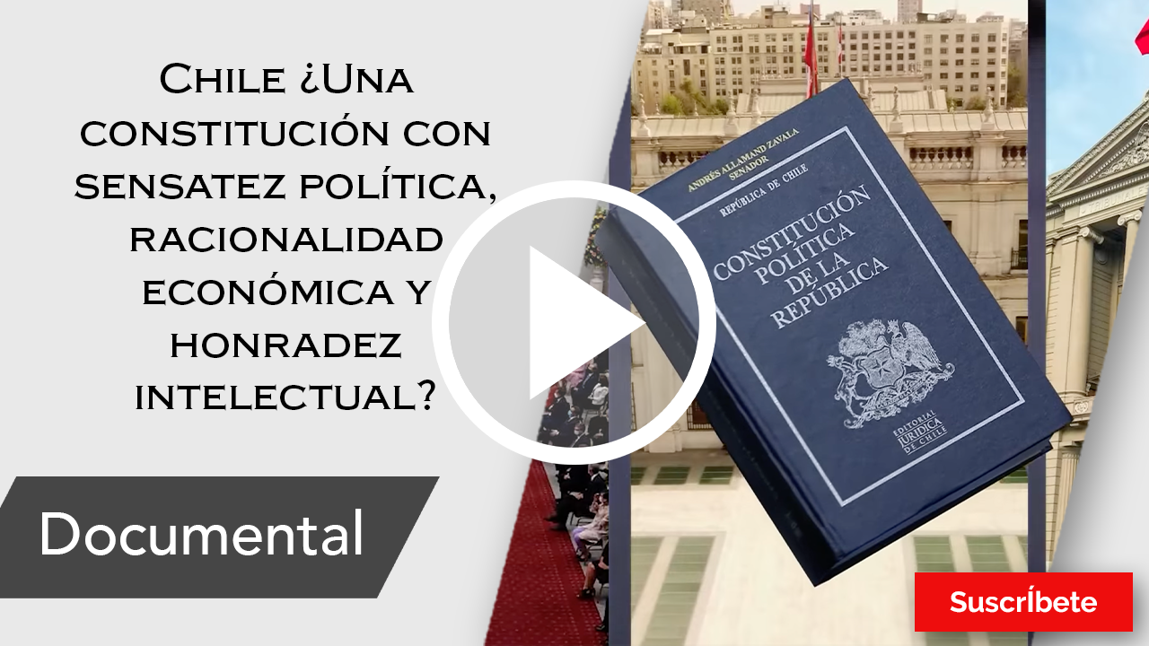 247. Chile ¿Una Constitución con sensatez política, racionalidad económica y honradez intelectual?  Razón de Estado