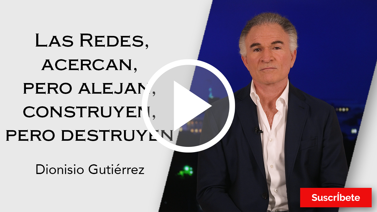 246. Dionisio Gutiérrez: Las Redes, acercan, pero alejan, construyen, pero destruyen. Razón de Estado