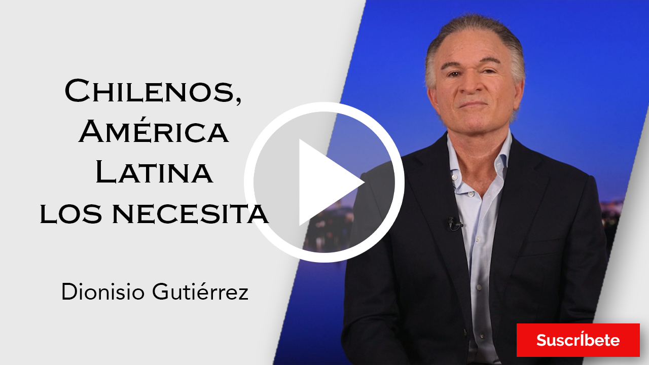 247. Dionisio Gutiérrez: Chilenos, América Latina los necesita. Razón de Estado
