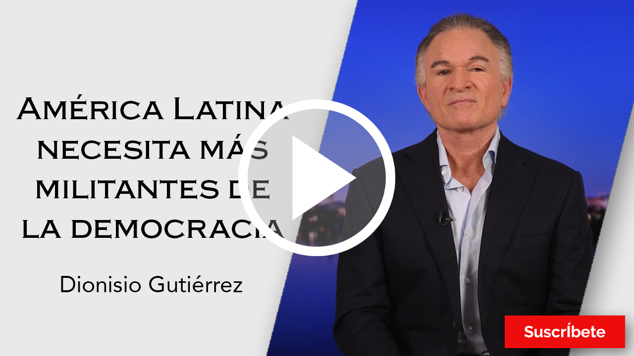 256. Dionisio Gutiérrez: América Latina necesita más militantes de la democracia. Razón de Estado