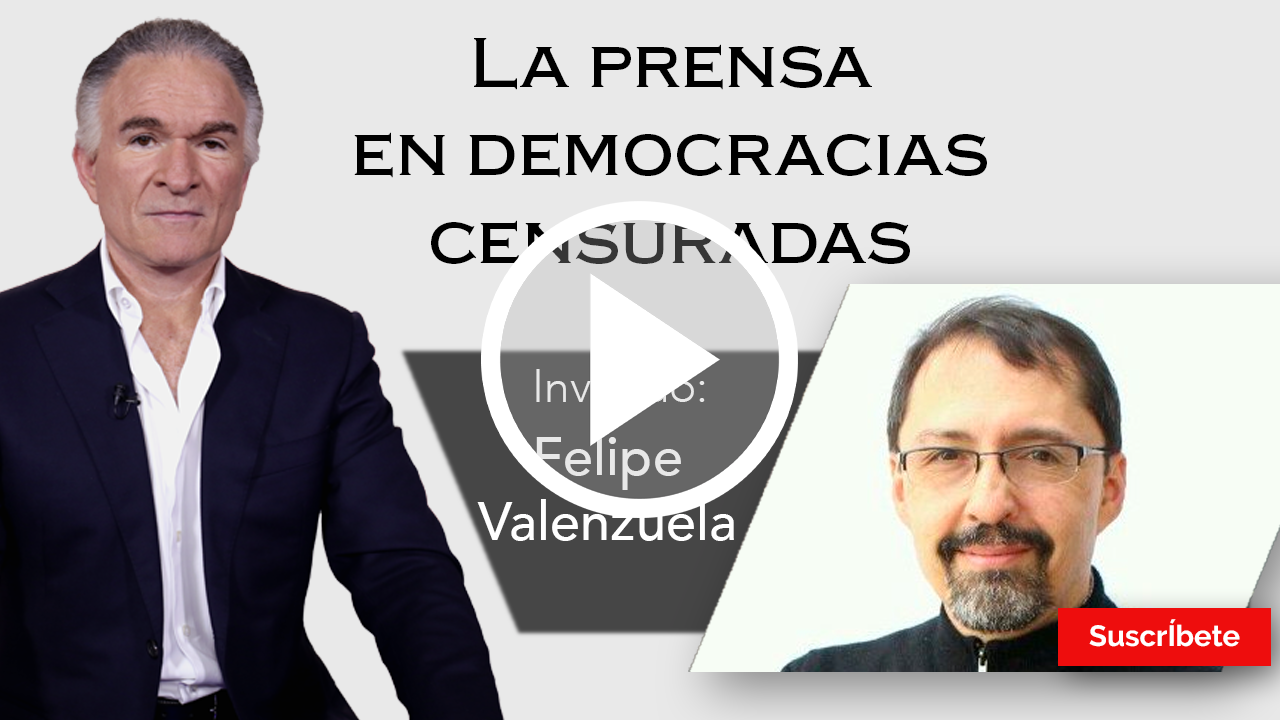 261. Dionisio y Luis Felipe Valenzuela: La prensa en democracias censuradas. Razón de Estado