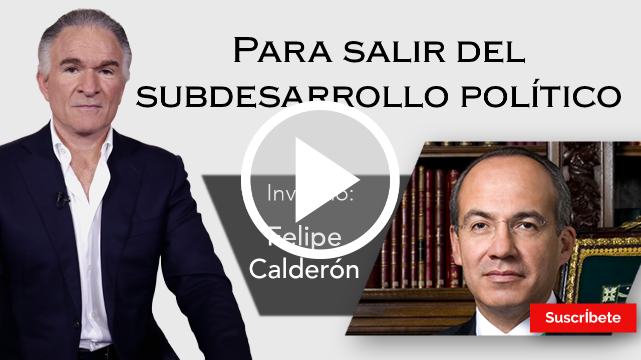 260. Dionisio y Felipe Calderón: Para salir del subdesarrollo político. Razón de Estado
