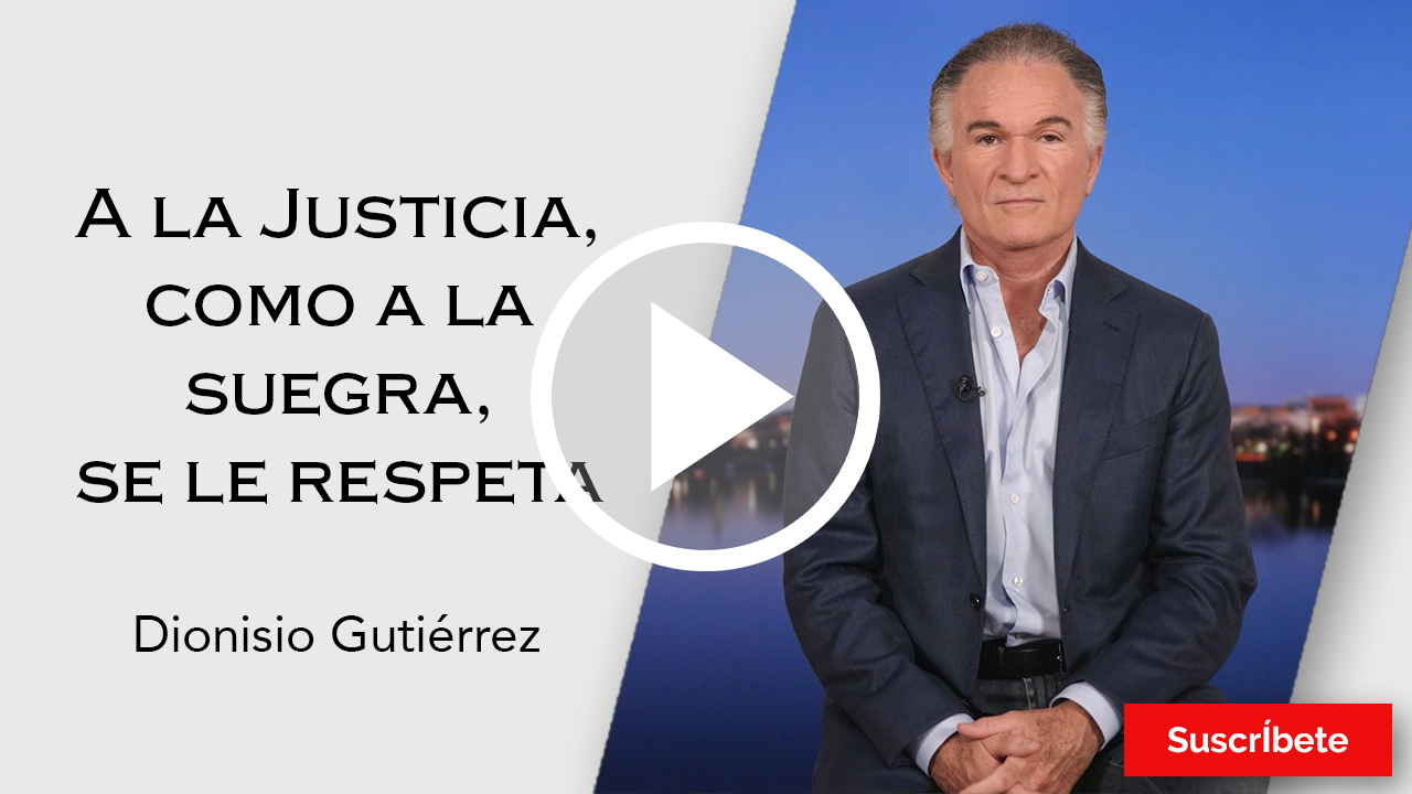 263. Dionisio Gutiérrez: A la justicia como a la suegra, se le respeta. Razón de Estado