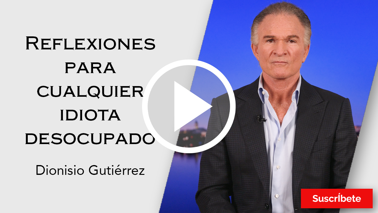 264. Dionisio Gutiérrez: Reflexiones para cualquier idiota desocupado. Razón de Estado