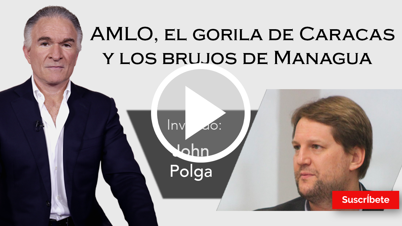 264. Dionisio y John Polga: AMLO, el gorila de Caracas y los brujos de Managua. Razón de Estado