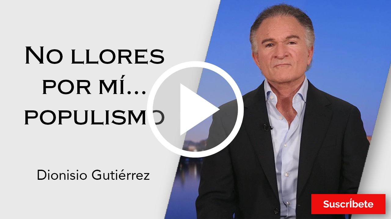 266. Dionisio Gutiérrez: No llores por mí… populismo. Razón de Estado