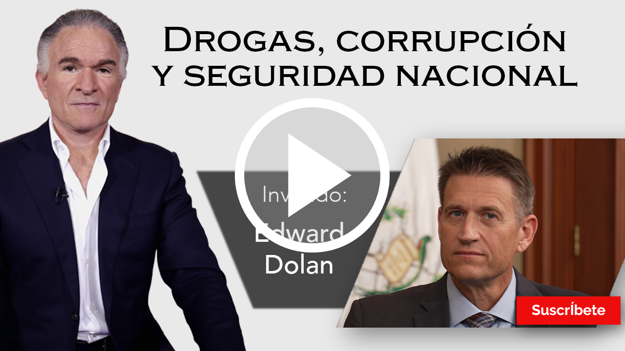 281. Dionisio y Edward Dolan: Drogas, corrupción y seguridad nacional. Razón de Estado