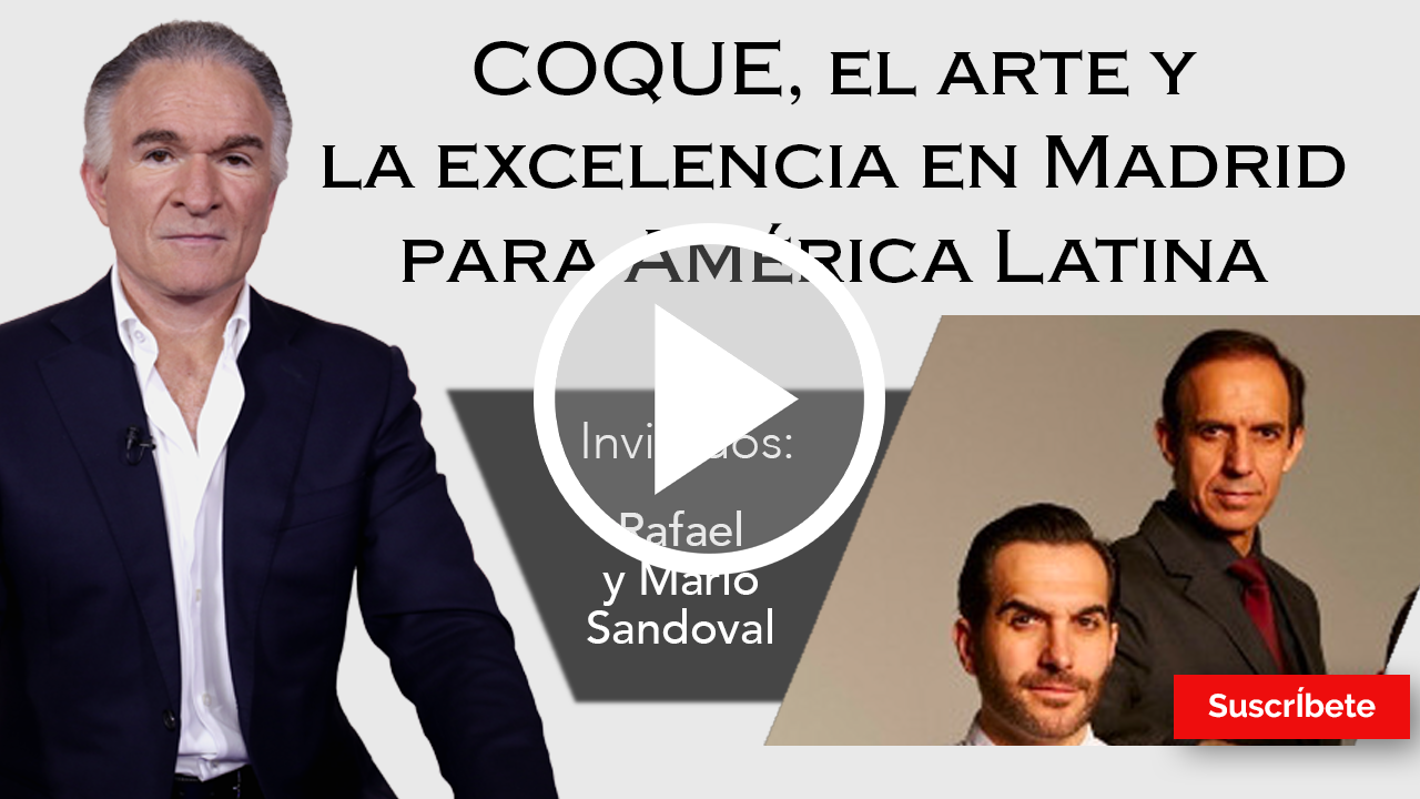 278. Dionisio con Rafael y Mario Sandoval: COQUE, el arte y la excelencia en Madrid para LATAM