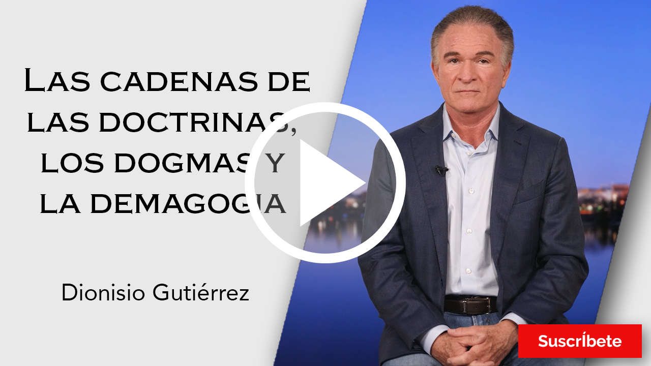 289. Dionisio Gutiérrez: Las cadenas de las doctrinas, los dogmas y la demagogia. Razón de Estado