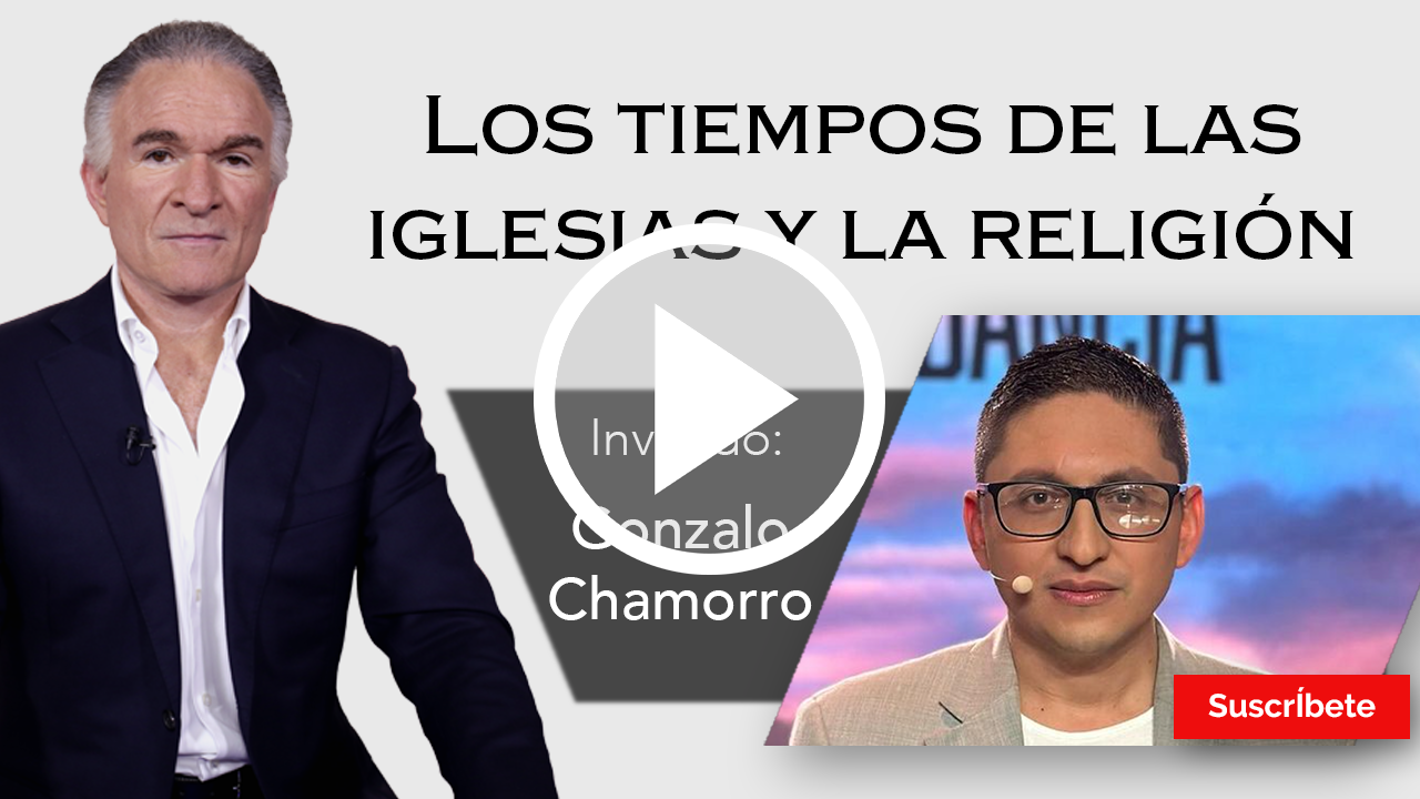 291. Dionisio y Gonzalo Chamorro: Los tiempos de las iglesias y la religión. Razón de Estado