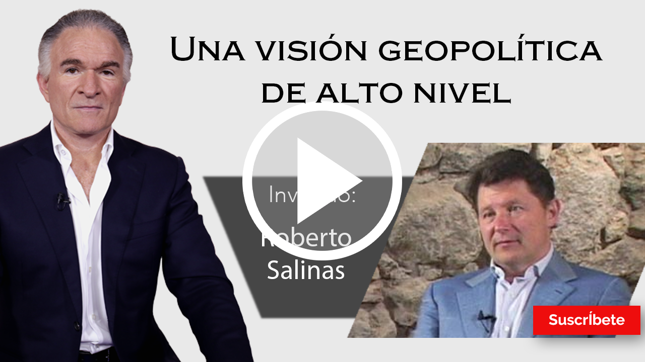 294. Dionisio y Roberto Salinas: Una visión geopolítica de alto nivel. Razón de Estado