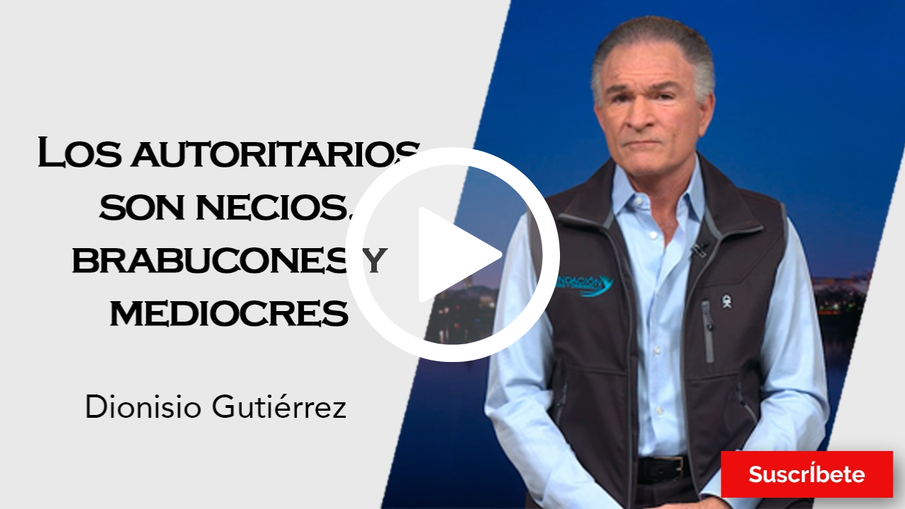 Los autoritarios son necios, brabucones y mediocres