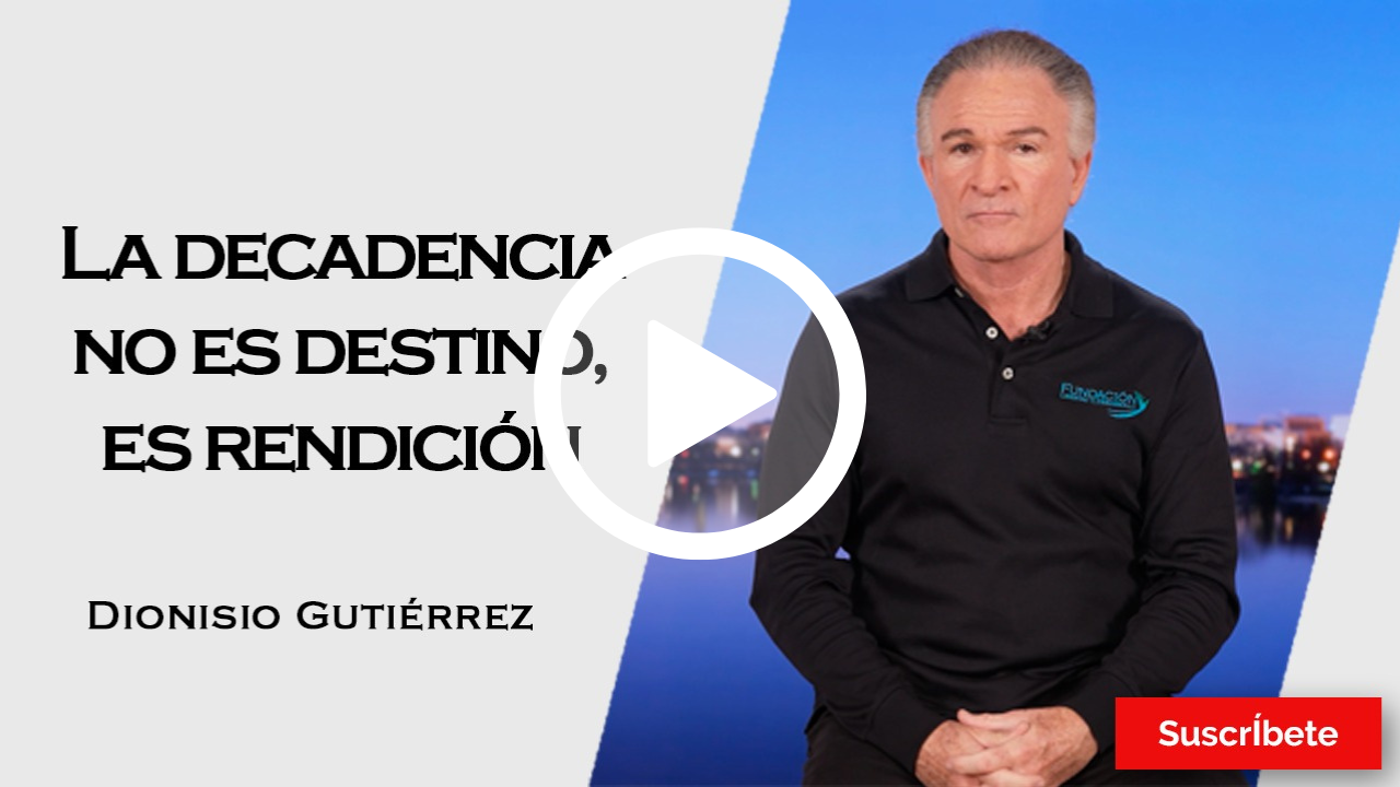 374. Dionisio Gutiérrez: La decadencia no es destino, es rendición.